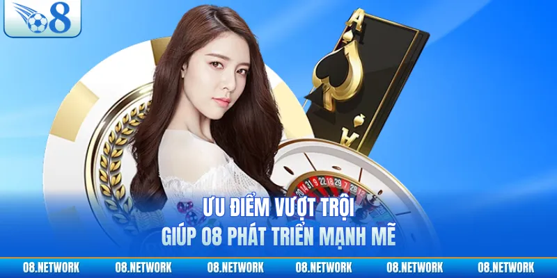 Ưu điểm vượt trội giúp O8 phát triển mạnh mẽ